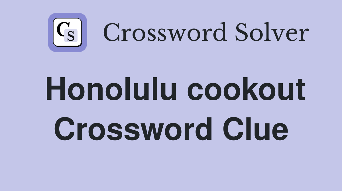 Honolulu cookout Crossword Clue