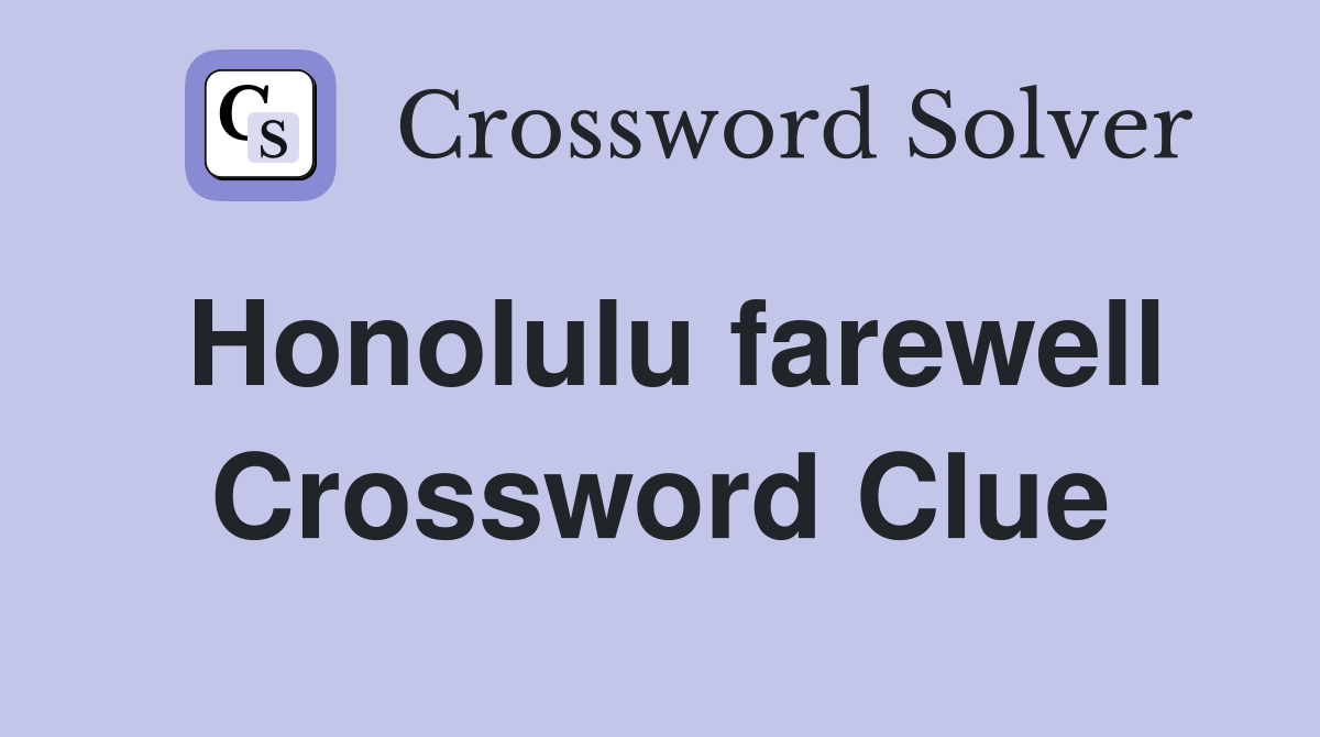 Honolulu farewell Crossword Clue