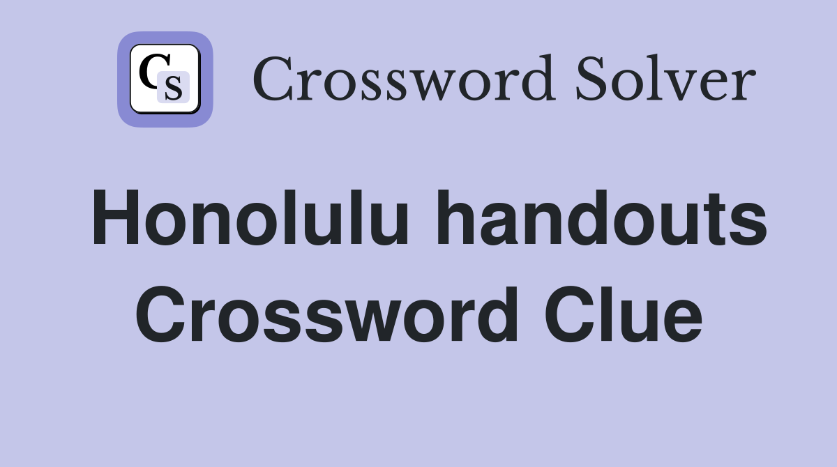 Honolulu handouts Crossword Clue