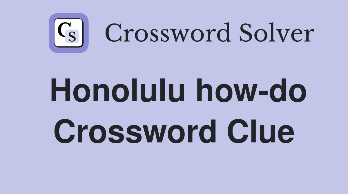 Honolulu how-do Crossword Clue