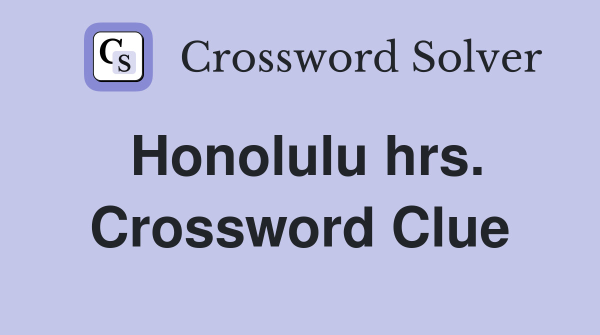 Honolulu hrs. Crossword Clue