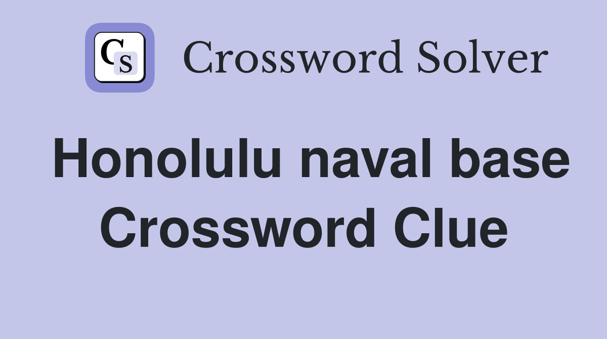 Honolulu naval base Crossword Clue