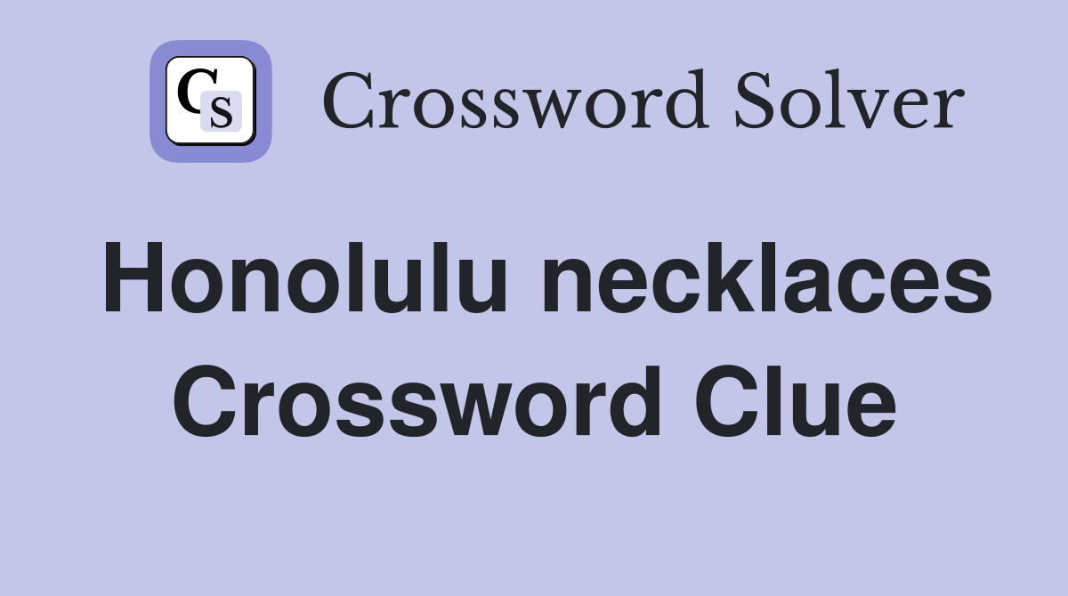 Honolulu necklaces Crossword Clue