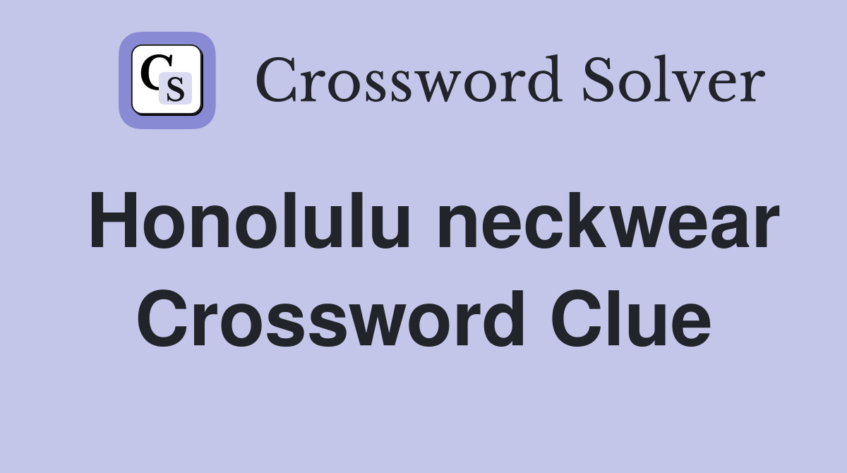 Honolulu neckwear Crossword Clue