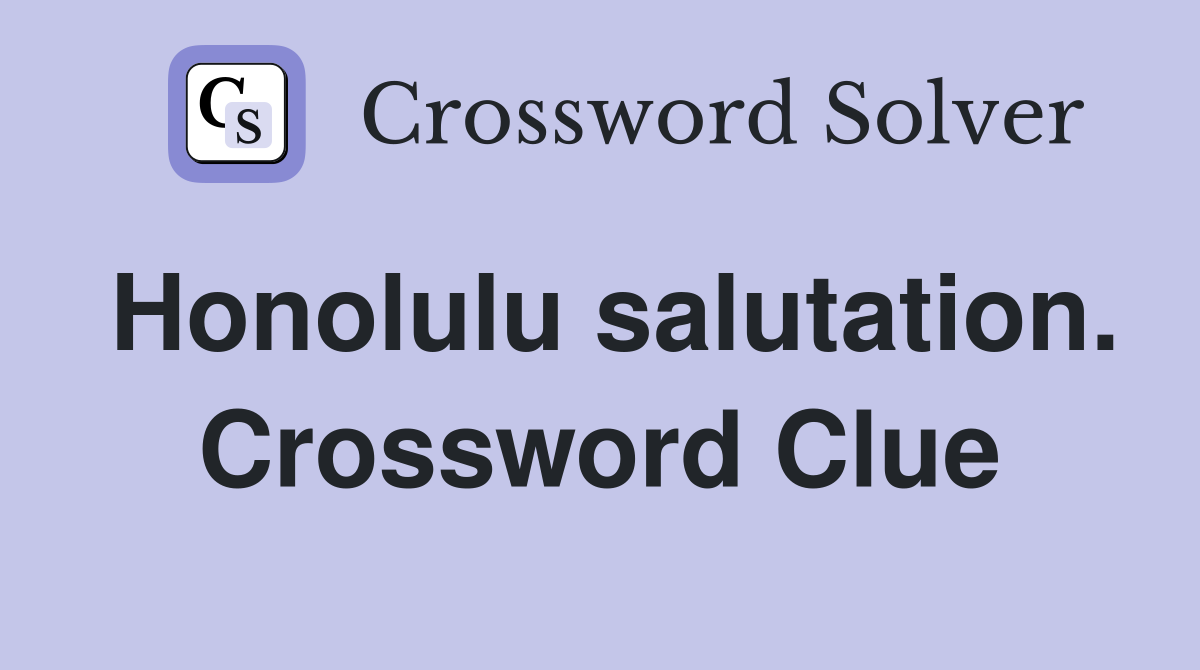 Honolulu salutation. Crossword Clue