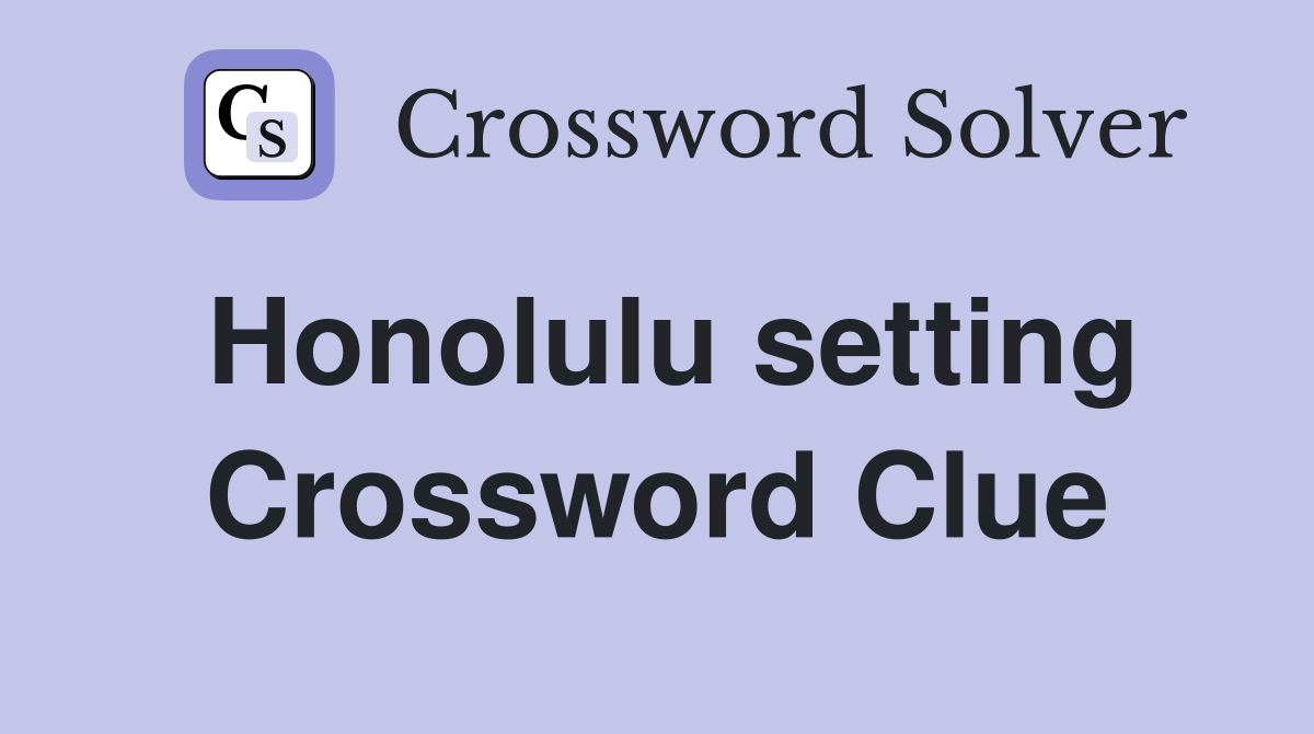 Honolulu setting Crossword Clue