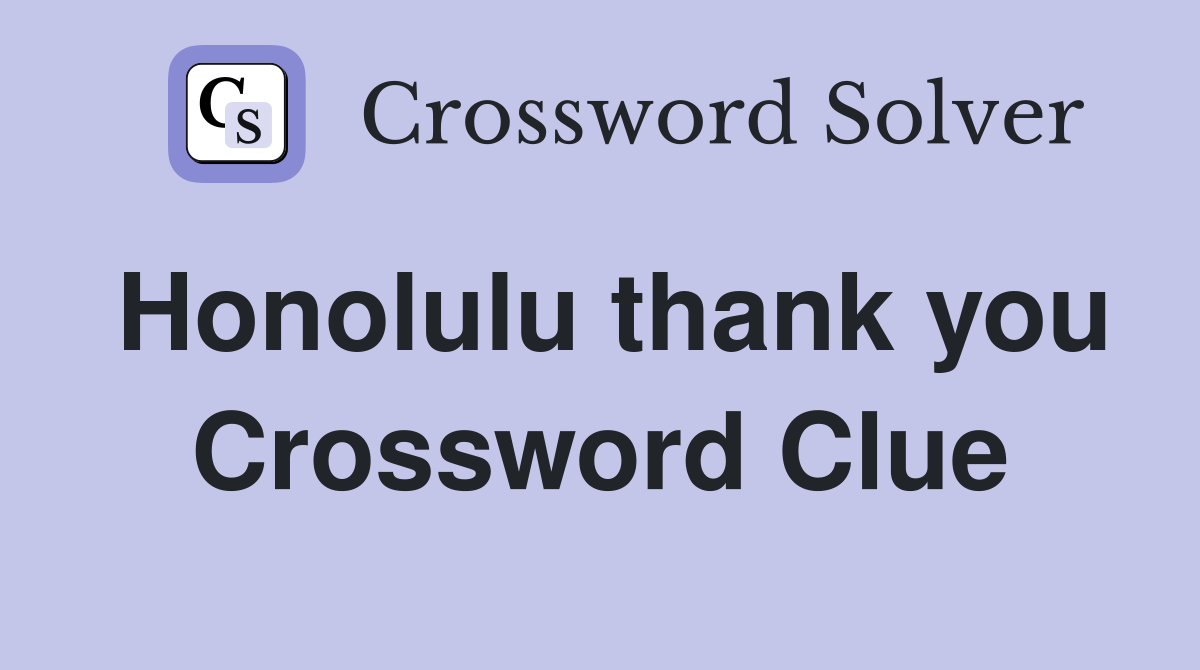 Honolulu thank you Crossword Clue