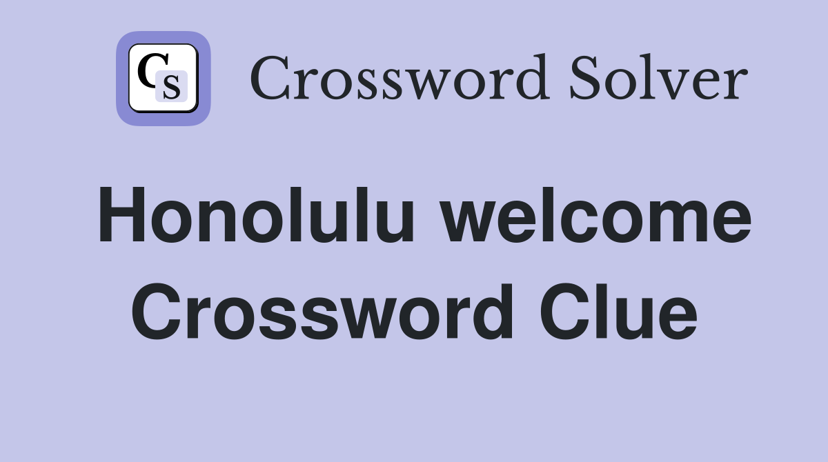 Honolulu welcome Crossword Clue