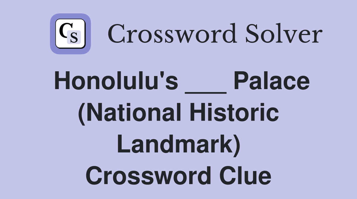 Honolulu's ___ Palace (National Historic Landmark) Crossword Clue