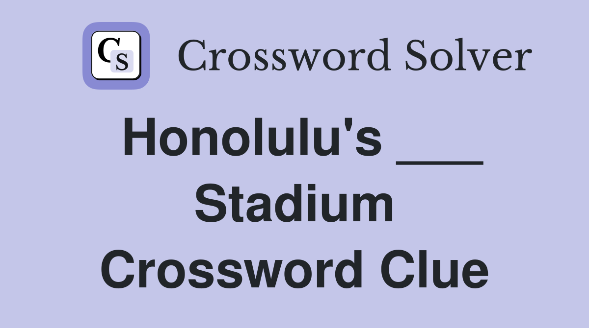 Honolulu's ___ Stadium Crossword Clue