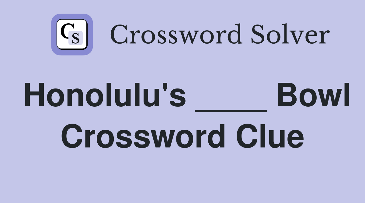 Honolulu's ____ Bowl Crossword Clue
