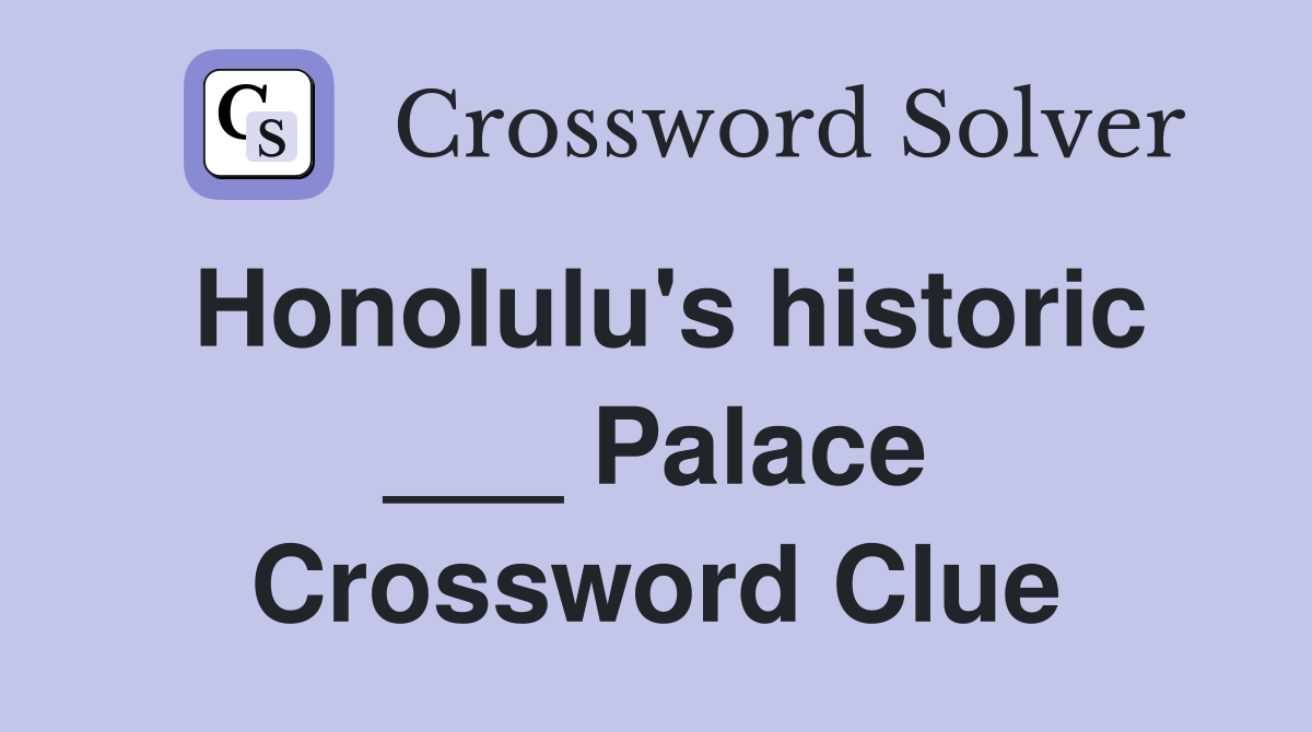 Honolulu's historic ___ Palace Crossword Clue