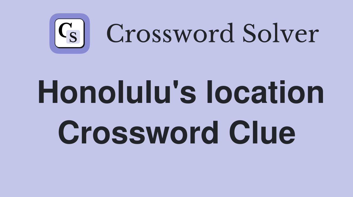 Honolulu's location Crossword Clue