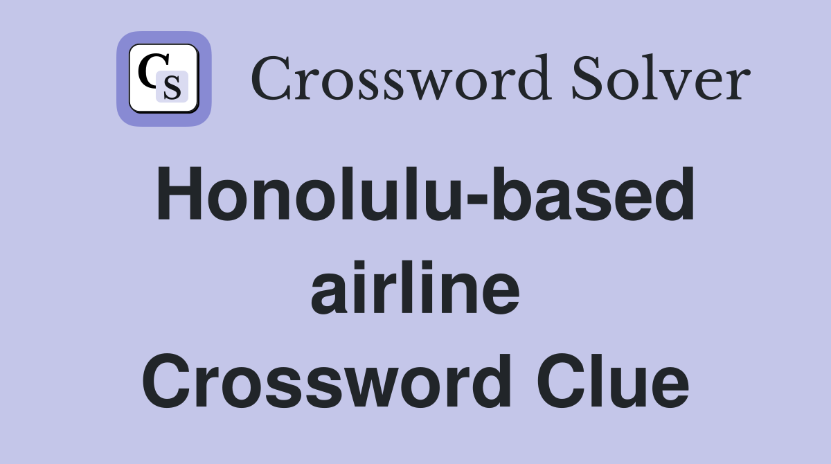 Honolulu-based airline Crossword Clue