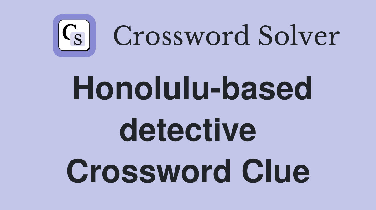 Honolulu-based detective Crossword Clue