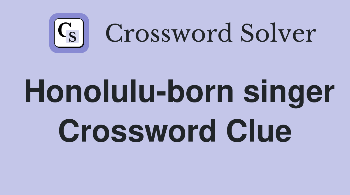 Honolulu-born singer Crossword Clue