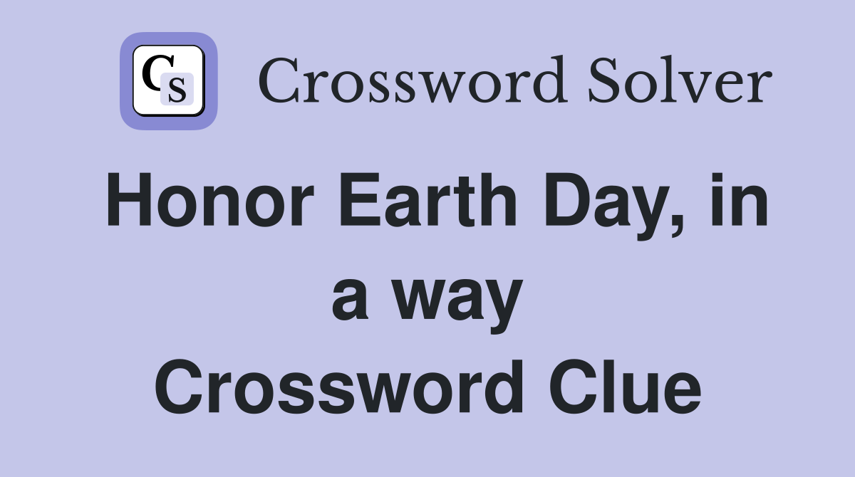 Honor Earth Day, in a way Crossword Clue
