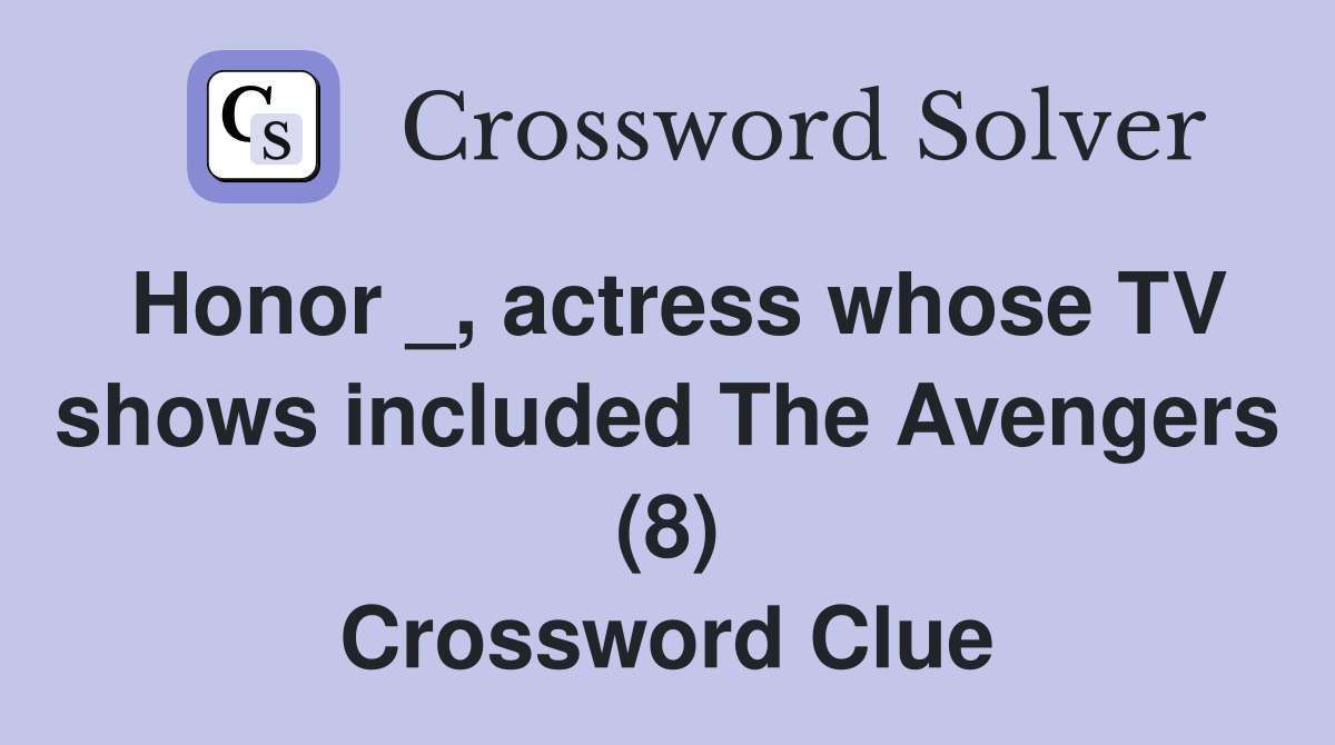 Honor _, actress whose TV shows included The Avengers (8) Crossword Clue