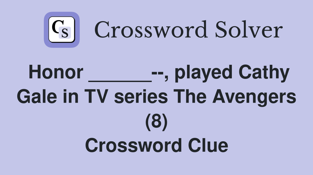 Honor ______--, played Cathy Gale in TV series The Avengers (8) Crossword Clue