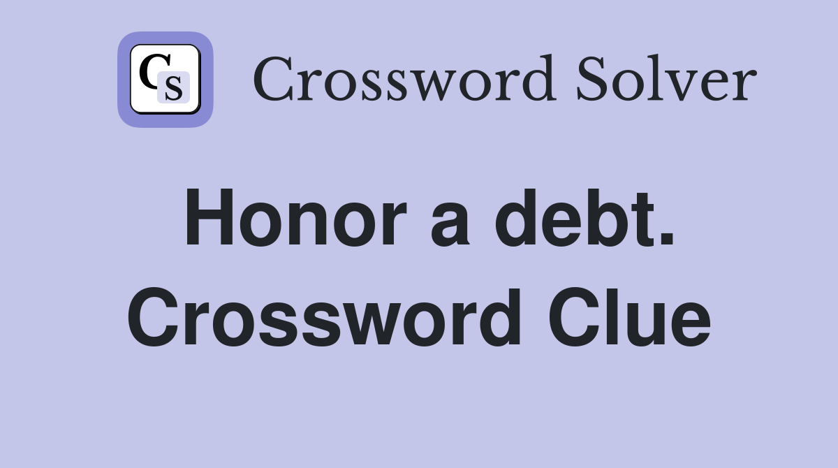 Honor a debt. Crossword Clue