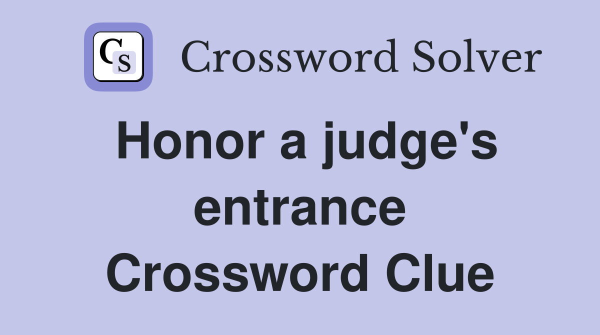Honor a judge's entrance Crossword Clue