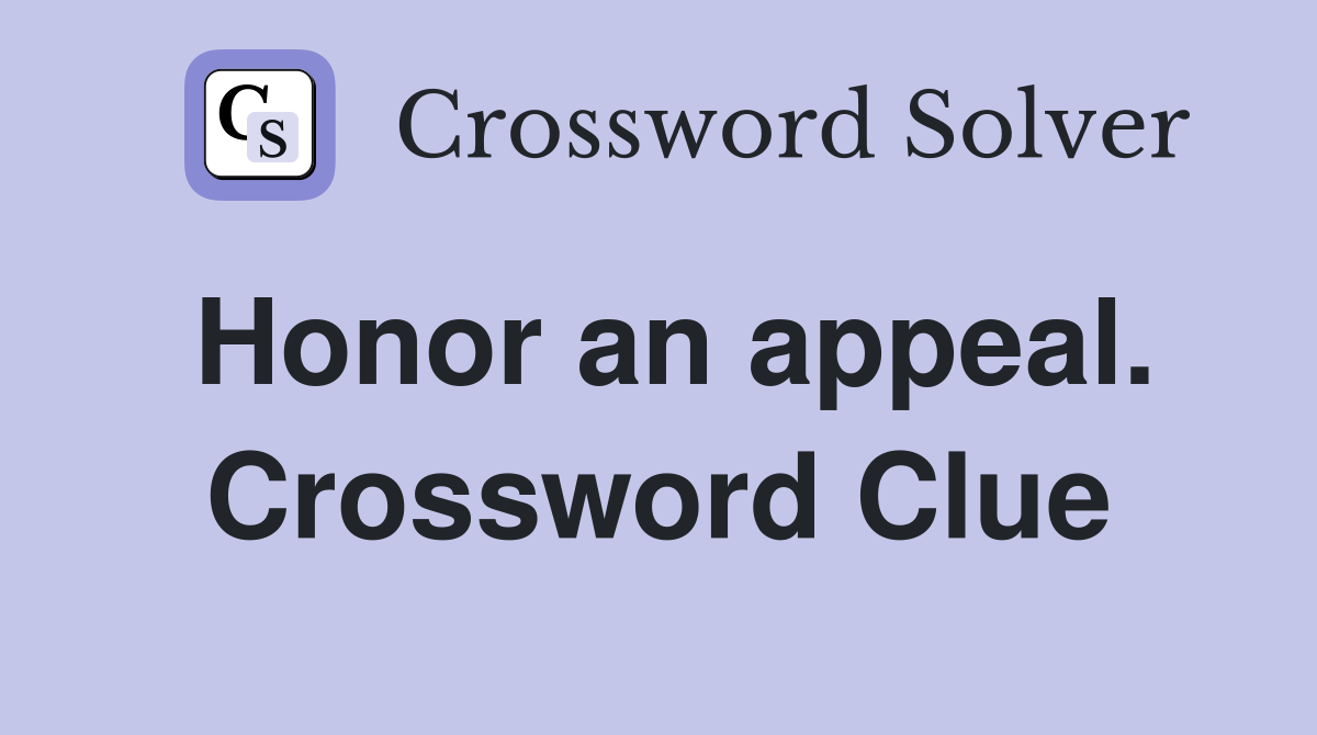 Honor an appeal. Crossword Clue