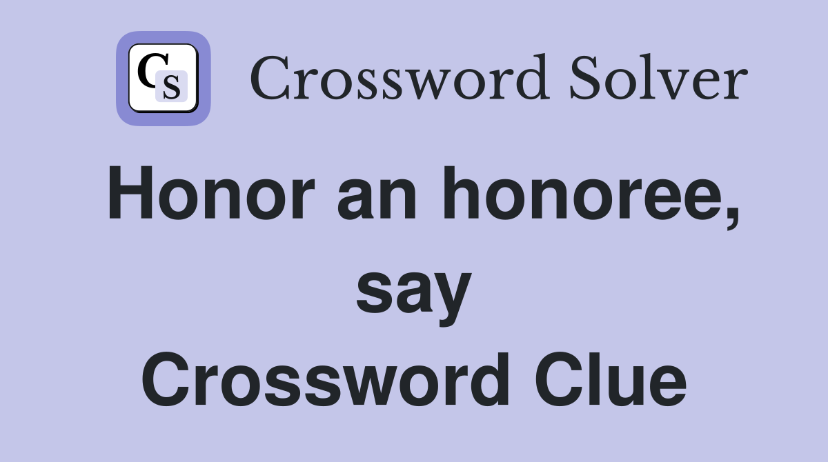 Honor an honoree, say Crossword Clue