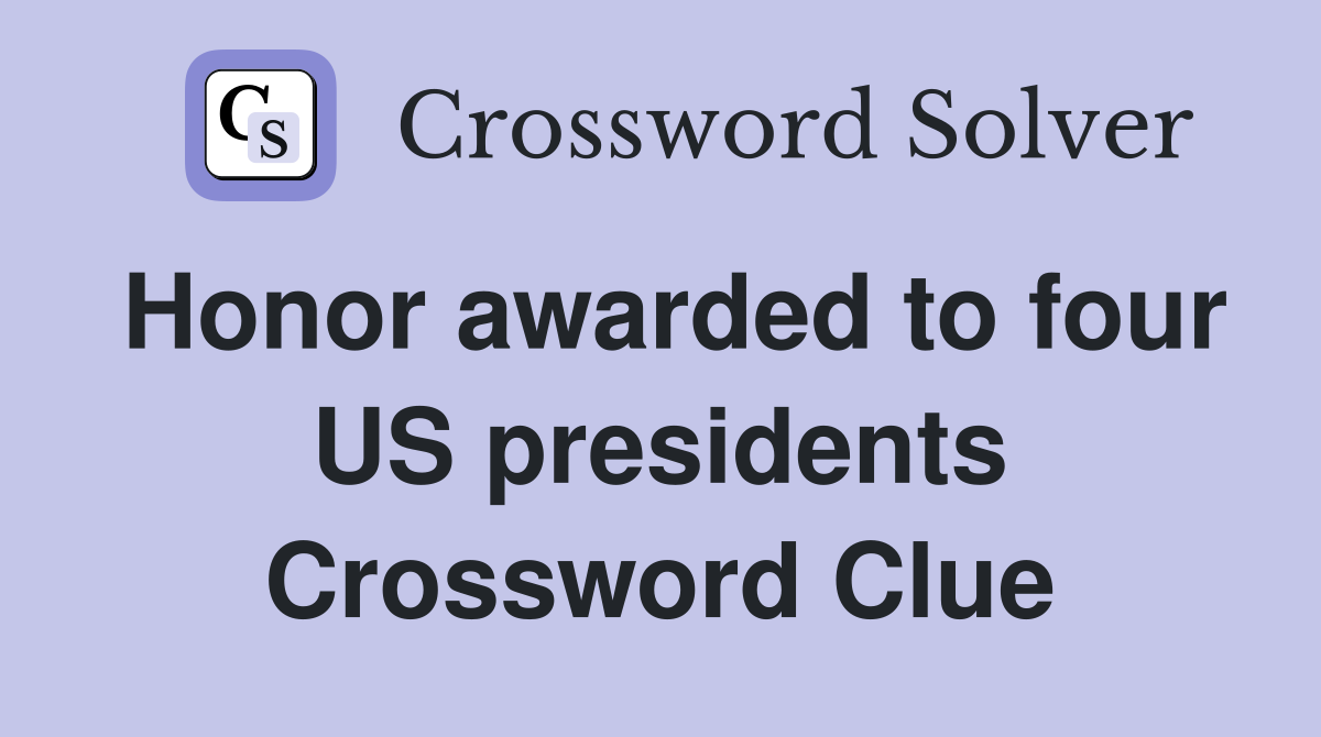 Honor awarded to four US presidents Crossword Clue