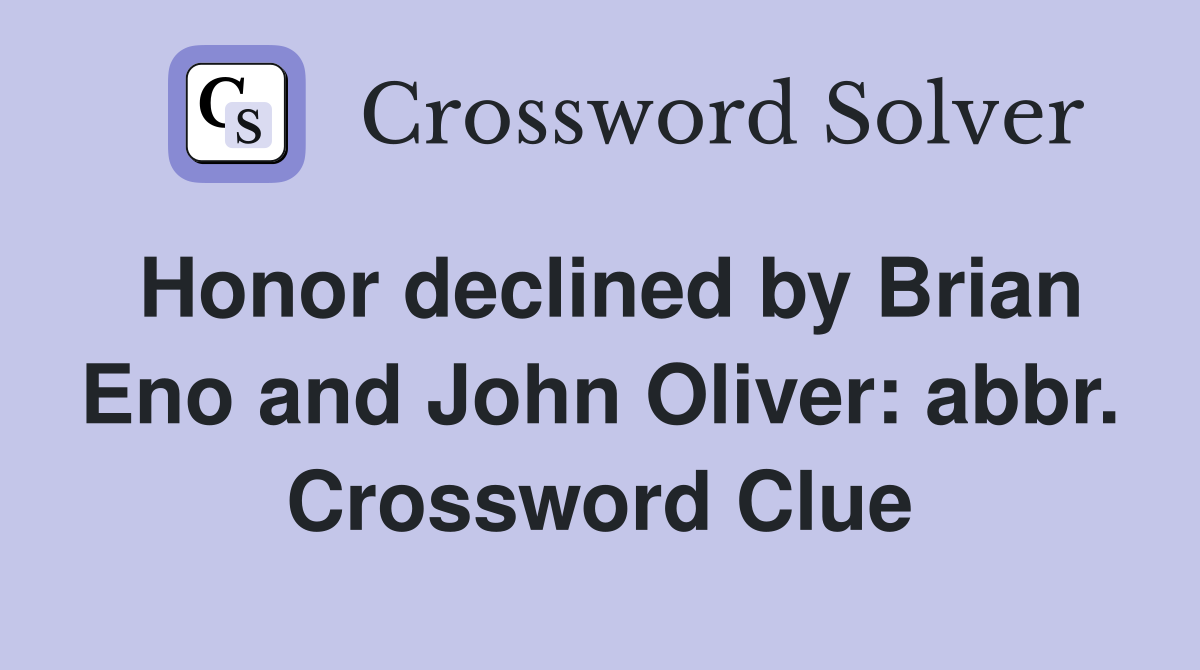 Honor declined by Brian Eno and John Oliver: abbr. Crossword Clue