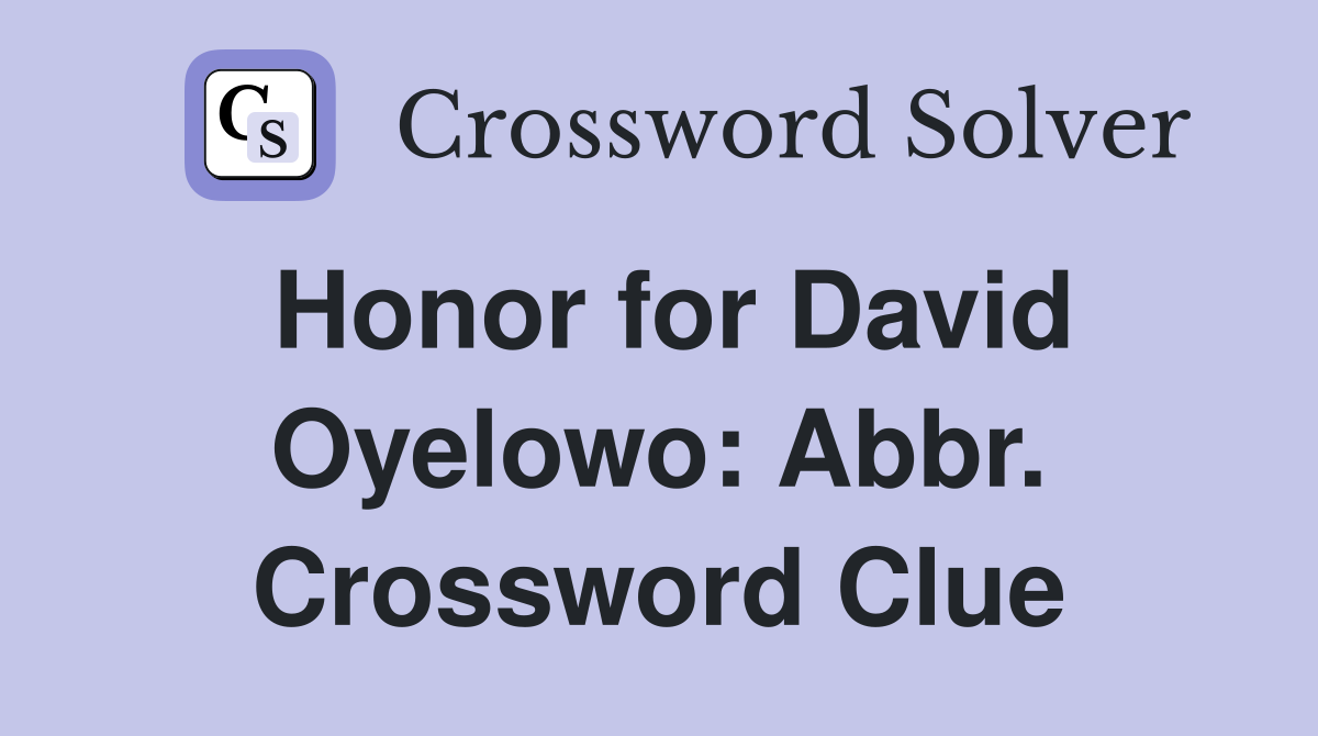 Honor for David Oyelowo: Abbr. Crossword Clue
