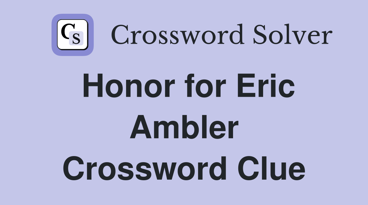 Honor for Eric Ambler Crossword Clue
