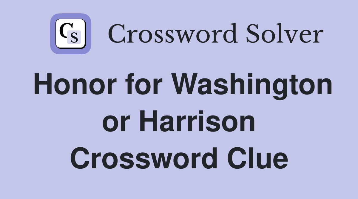 Honor for Washington or Harrison Crossword Clue