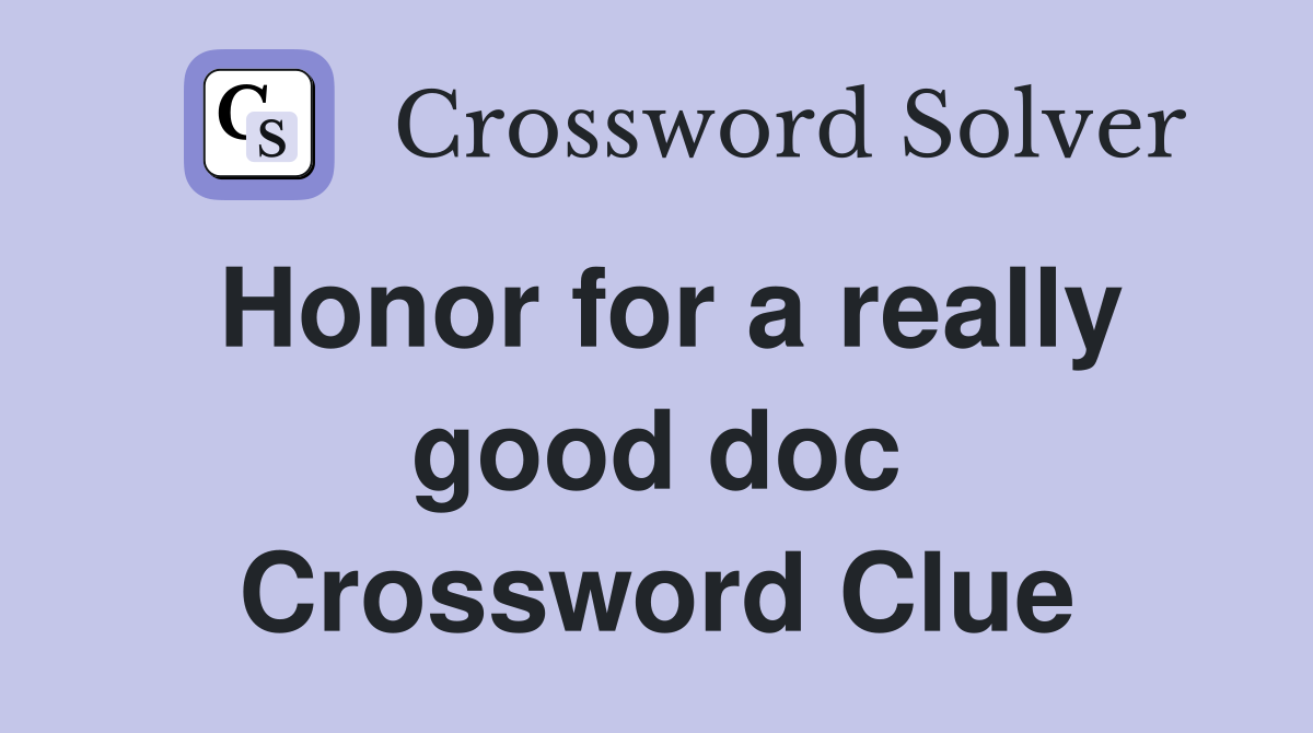 Honor for a really good doc Crossword Clue