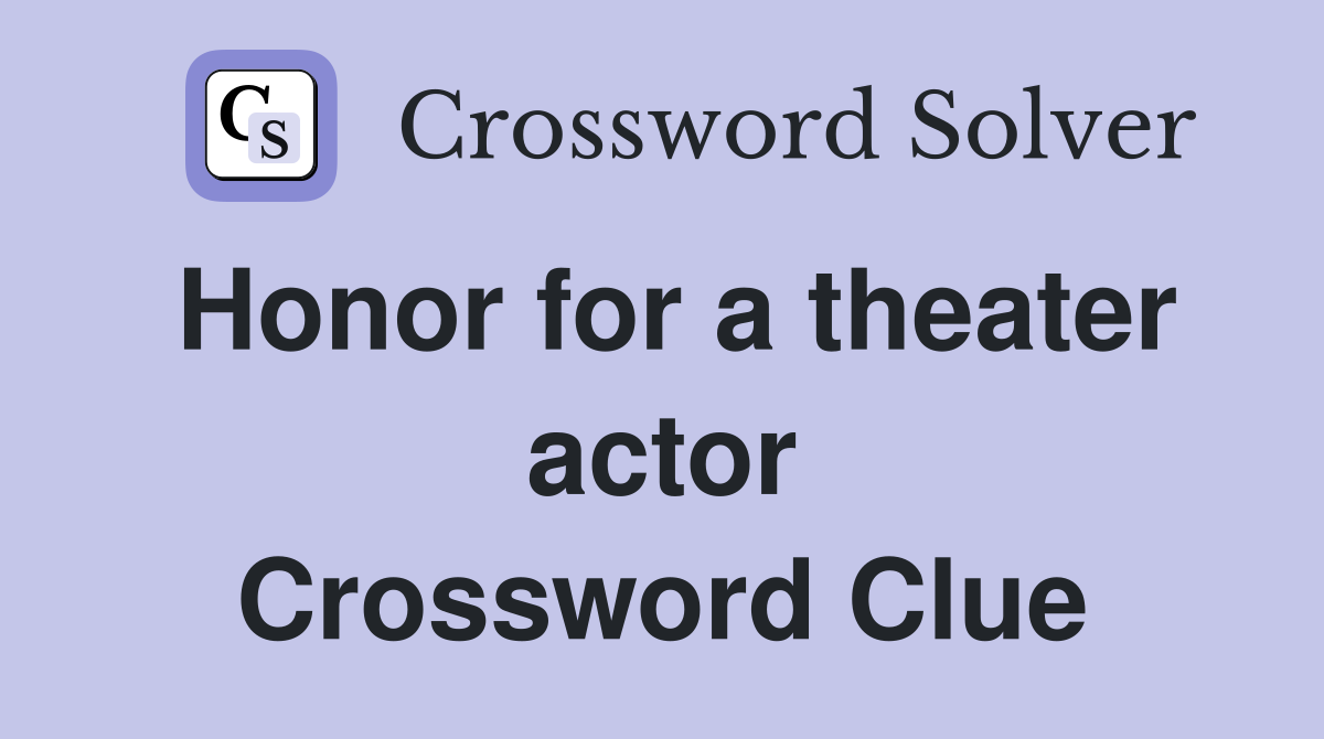 Honor for a theater actor Crossword Clue