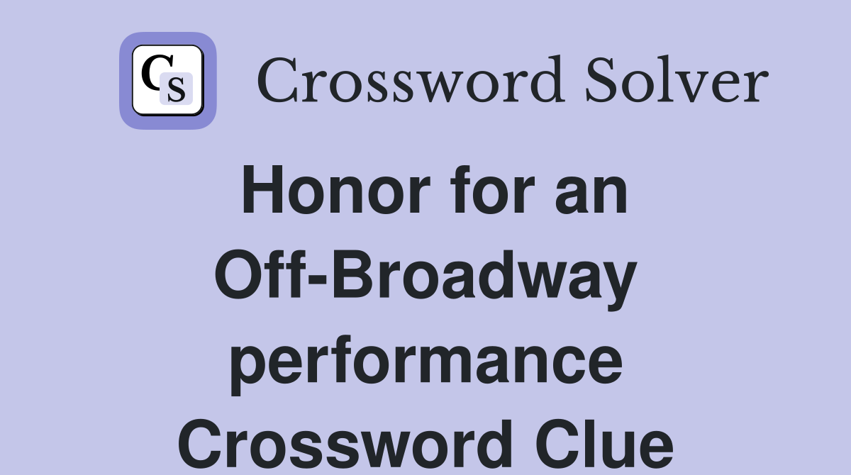 Honor for an Off-Broadway performance Crossword Clue