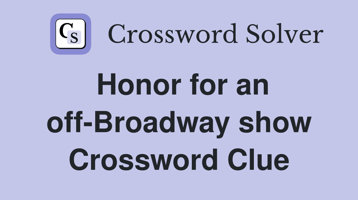 Honor for an off-Broadway show Crossword Clue