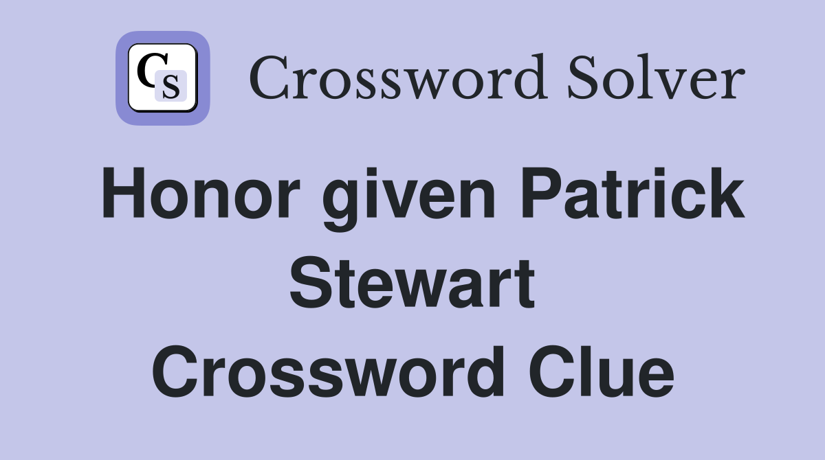 Honor given Patrick Stewart Crossword Clue