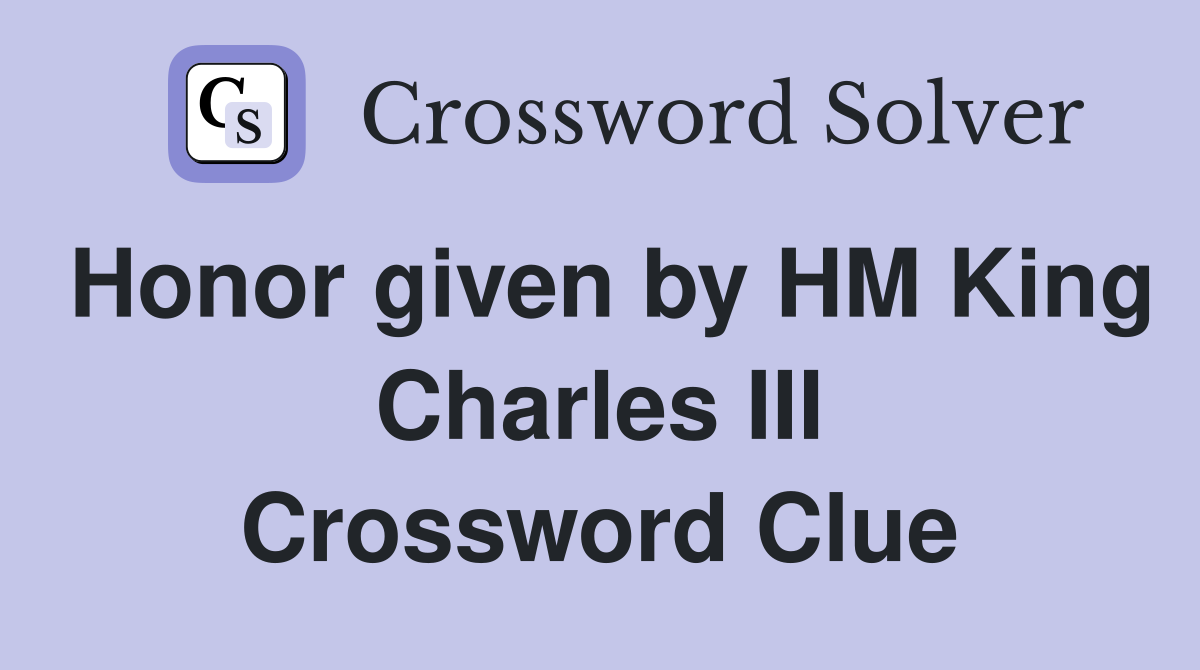 Honor given by HM King Charles III Crossword Clue