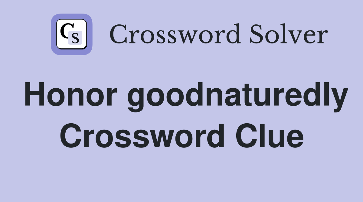 Honor goodnaturedly Crossword Clue