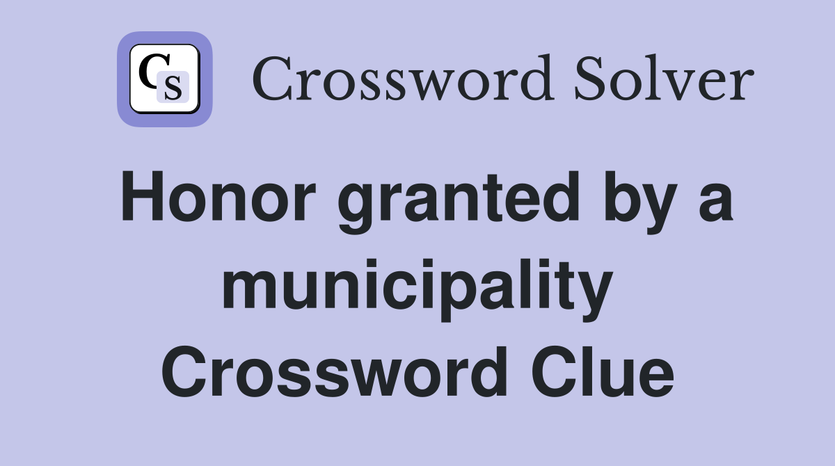 Honor granted by a municipality Crossword Clue
