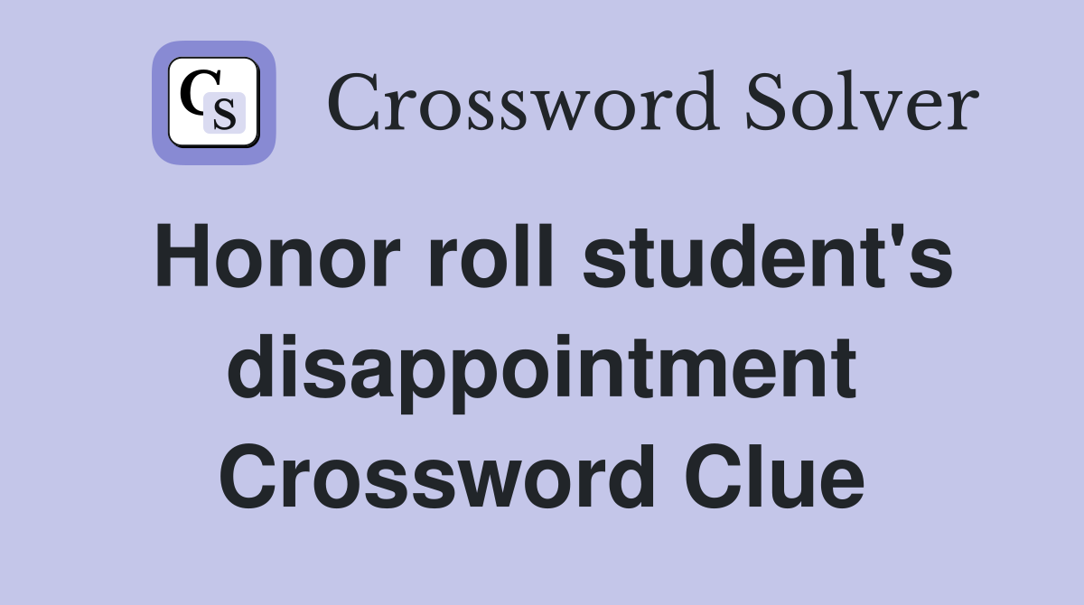 Honor roll student's disappointment Crossword Clue