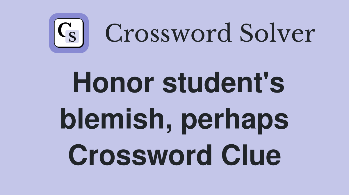 Honor student's blemish, perhaps Crossword Clue