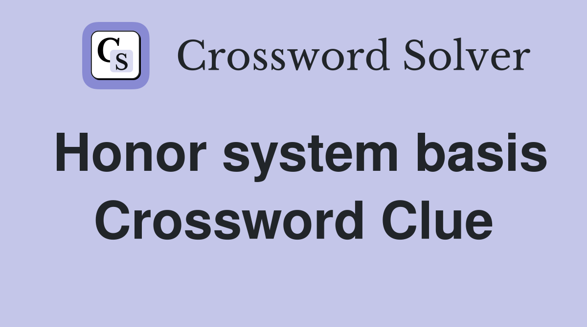 Honor system basis Crossword Clue