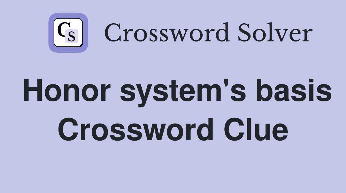 Honor system's basis Crossword Clue