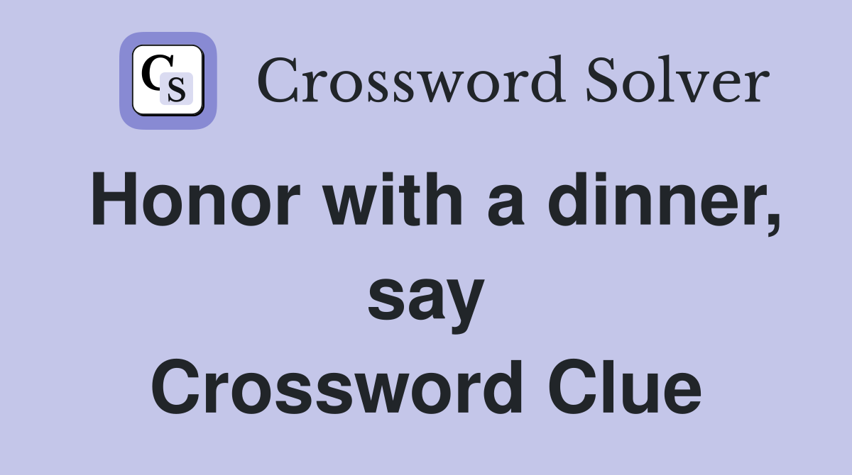 Honor with a dinner, say Crossword Clue