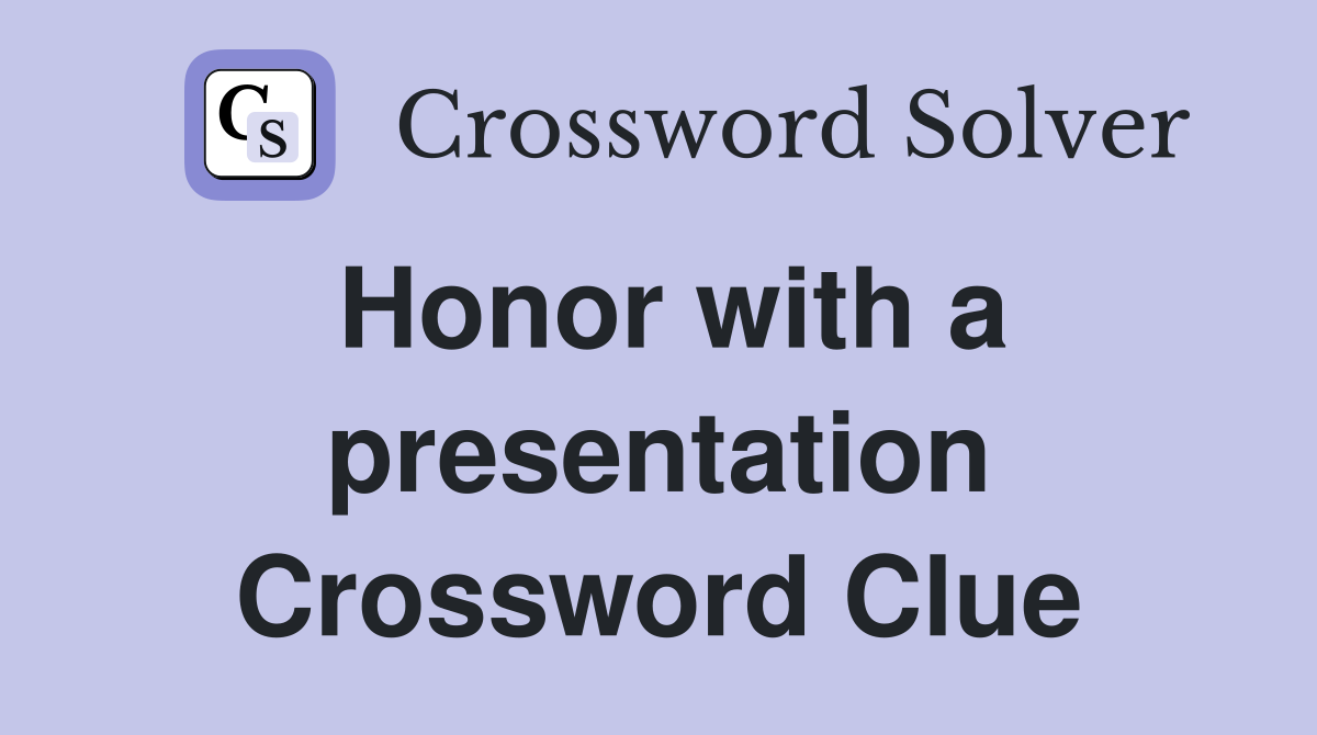 Honor with a presentation Crossword Clue