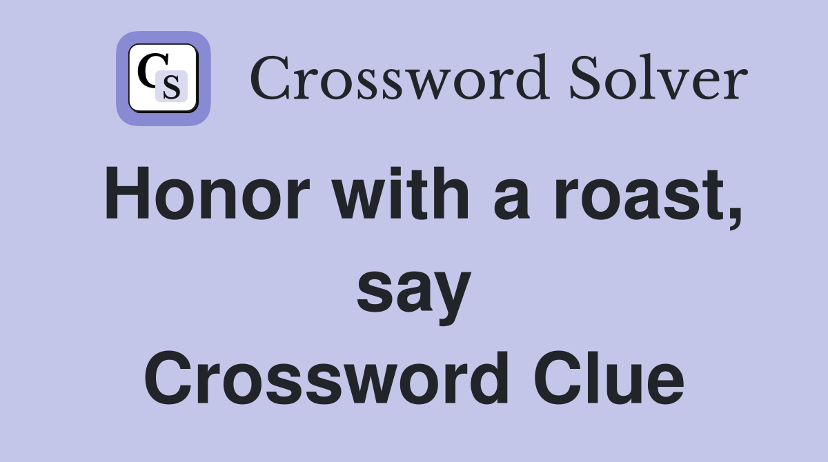 Honor with a roast, say Crossword Clue