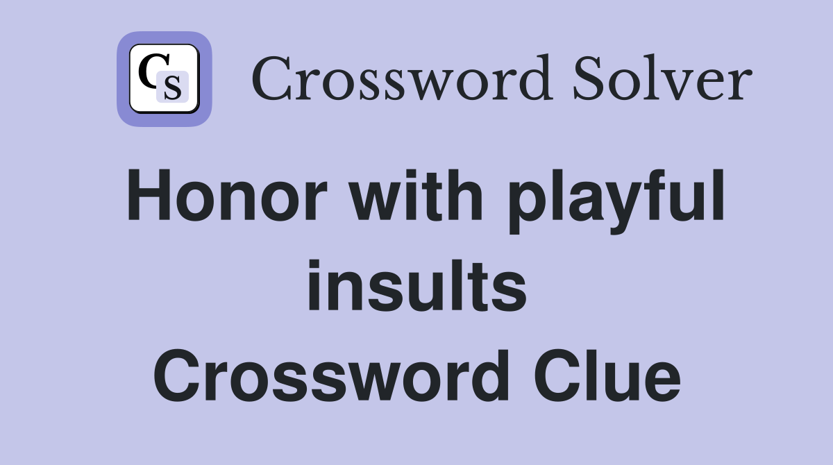 Honor with playful insults Crossword Clue