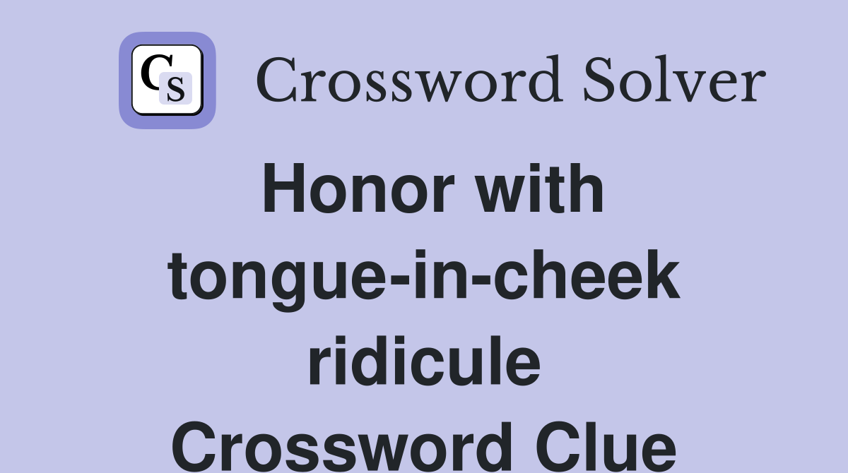 Honor with tongue-in-cheek ridicule Crossword Clue