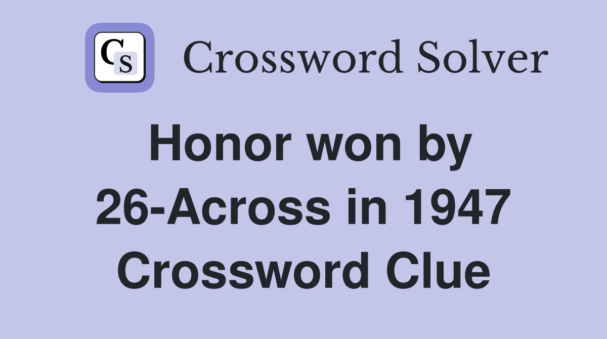Honor won by 26-Across in 1947 Crossword Clue